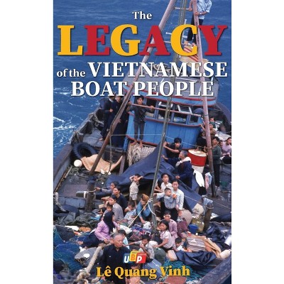 The Legacy of The Vietnamese Boat People (Hardcover) - by  Lê Quang Vinh