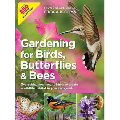 Gardening for Birds, Butterflies, and Bees - by  Editors at Birds and Blooms (Paperback)