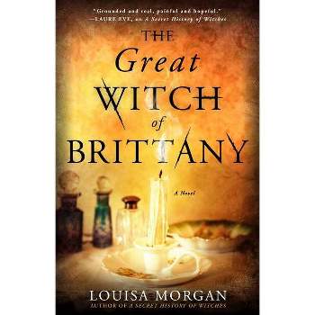 The Great Witch of Brittany - by  Louisa Morgan (Paperback)