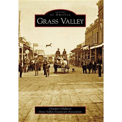  Grass Valley - (Images of America (Arcadia Publishing)) by  Claudine Chalmers (Paperback) 