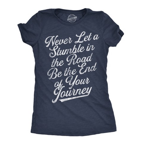 Womens Never Let A Stumble In The Road Be The End Of Your Journey Graphic Tee For Ladies - Crazy Dog Women's T Shirt - image 1 of 4