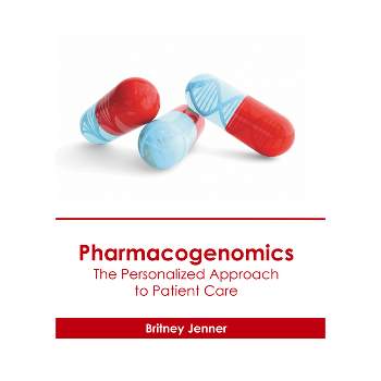 Pharmacogenomics: The Personalized Approach to Patient Care - by  Britney Jenner (Hardcover)