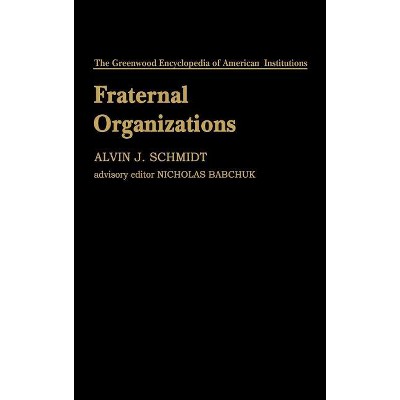 Fraternal Organizations - (Greenwood Encyclopedia of American Institutions) by  Alvin J Schmidt & Unknown (Hardcover)