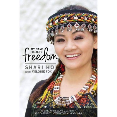 My Name is Also Freedom - (Shari Ho Story) by  Shari Ho & Melodie Fox (Paperback)