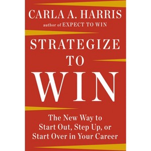 Strategize to Win - by  Carla A Harris (Paperback) - 1 of 1