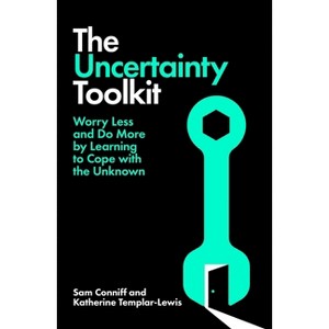 The Uncertainty Toolkit - by  Sam Conniff & Katherine Templar-Lewis (Hardcover) - 1 of 1