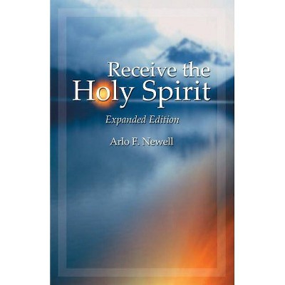 Receive the Holy Spirit - by  Arlo F Newell (Paperback)