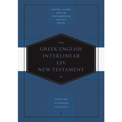 Greek-English Interlinear ESV New Testament: Nestle-Aland Novum Testamentum Graece (Na28) and English Standard Version (ESV) - (Hardcover)