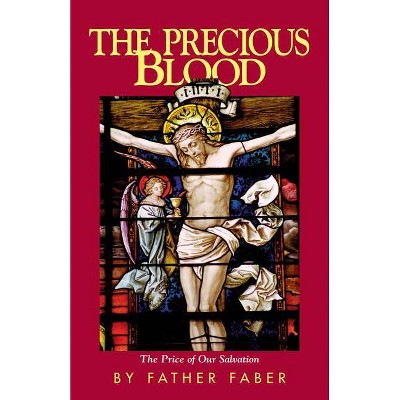  The Precious Blood or the Price of Our Salvation - by  Frederick William Faber (Paperback) 