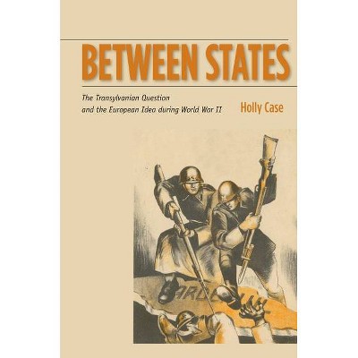 Between States - (Stanford Studies on Central and Eastern Europe) by  Holly Case (Paperback)