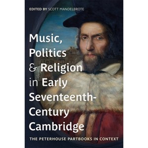 Music, Politics and Religion in Early Seventeenth-Century Cambridge - by  Scott Mandelbrote (Hardcover) - 1 of 1