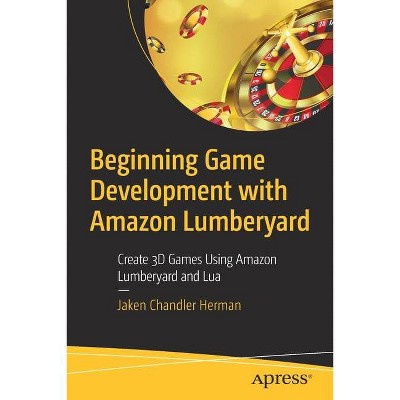 Beginning Game Development with Amazon Lumberyard - by  Jaken Chandler Herman (Paperback)