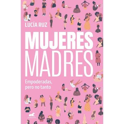Mujeres Madres / Women Mothers - by  Lucía Ruz (Paperback)