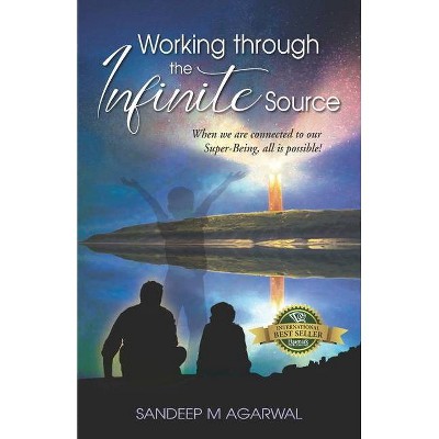 Working through the Infinite Source - by  Sandeep M Agarwal (Paperback)