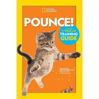  Pounce! a How to Speak Cat Training Guide - by  Gary Weitzman & Tracey West (Paperback) 