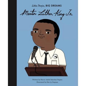 Martin Luther King Jr. - (Little People, Big Dreams) by  Maria Isabel Sanchez Vegara (Hardcover) - 1 of 1