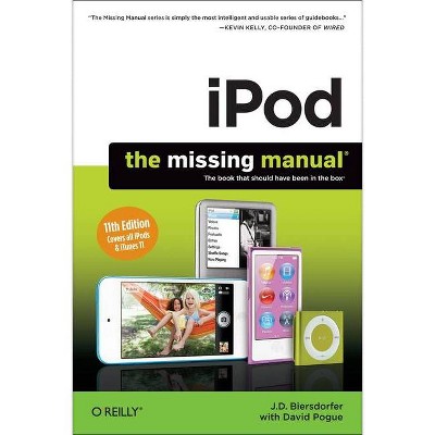 Ipod: The Missing Manual - (Missing Manuals) 11th Edition by  J D Biersdorfer (Paperback)