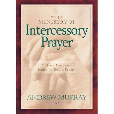 The Ministry of Intercessory Prayer - by  Andrew Murray (Paperback)