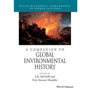 A Companion to Global Environmental History - (Wiley Blackwell Companions to World History) by  J R McNeill & Erin Stewart Mauldin (Paperback) - 1 of 1
