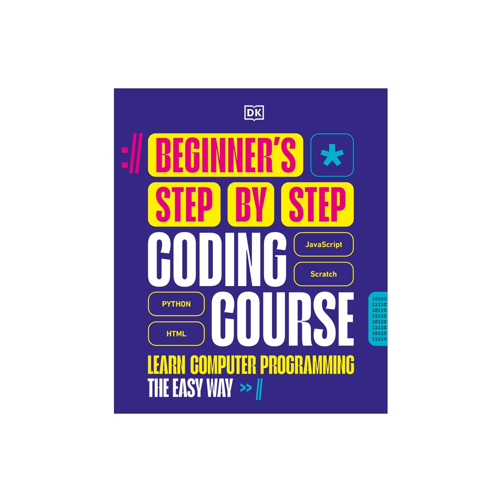 Beginner's Step-By-Step Coding Course - (DK Complete Courses) by DK (Hardcover)