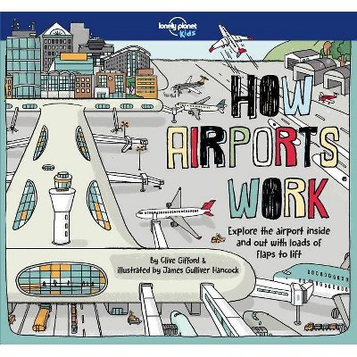 How Airports Work 1 - (Lonely Planet Kids) by  Lonely Planet Kids & Tom Cornell & Clive Gifford (Hardcover)