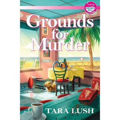 Grounds for Murder - (A Coffee Lover's Mystery) by  Tara Lush (Hardcover)