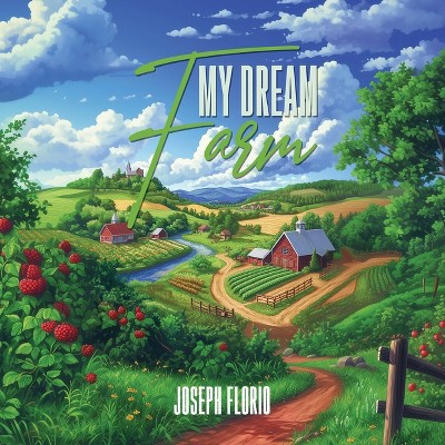 My Dream Farm - by  Joseph Florio (Paperback)