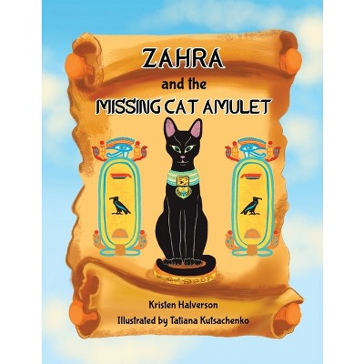 Zahra and The Missing Cat Amulet - by  Kristen Halverson (Paperback)