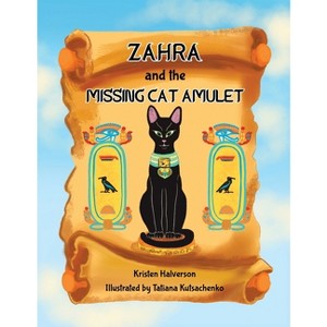 Zahra and The Missing Cat Amulet - by  Kristen Halverson (Paperback) - 1 of 1