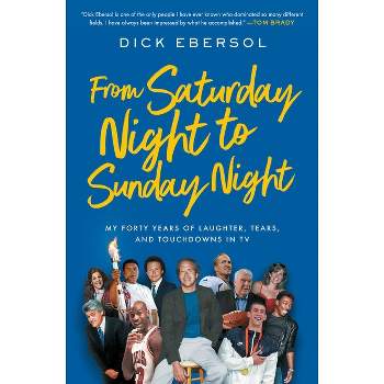 From Saturday Night to Sunday Night - by  Dick Ebersol (Paperback)