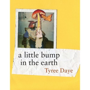 A Little Bump in the Earth - by  Tyree Daye (Paperback) - 1 of 1