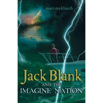 Jack Blank and the Imagine Nation - (Jack Blank Adventure) by  Matt Myklusch (Hardcover)