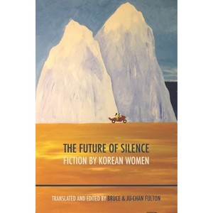 The Future of Silence: Fiction by Korean Women - by  Ju-Chan Fulton & Bruce Fulton (Paperback) - 1 of 1