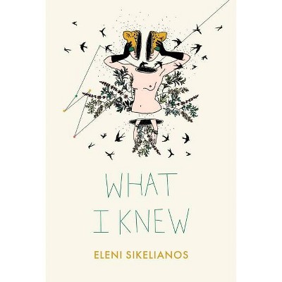 What I Knew - by  Eleni Sikelianos (Paperback)