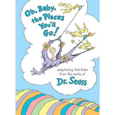 Oh, Baby, the Places You'll Go! by Tish Rabe and Dr. Seuss (Hardcover) by Tish Rabe