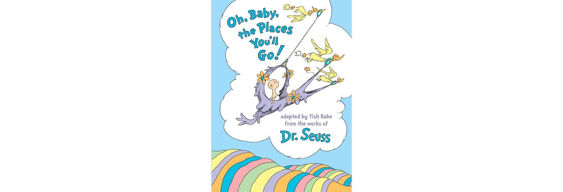 Oh, Baby, the Places You'll Go! by Tish Rabe and Dr. Seuss (Hardcover) by Tish Rabe