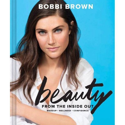 Bobbi Brown Beauty from the Inside Out - (Hardcover)