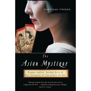 The Asian Mystique - by  Sheridan Prasso (Paperback) - 1 of 1
