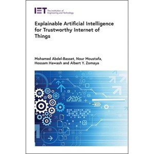 Explainable Artificial Intelligence for Trustworthy Internet of Things - (Computing and Networks) (Hardcover) - 1 of 1