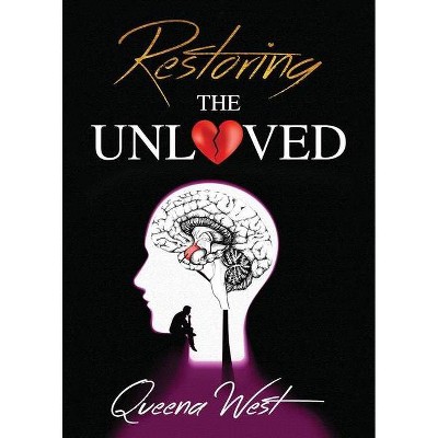 Restoring the UNLOVED - by  Queena West (Paperback)