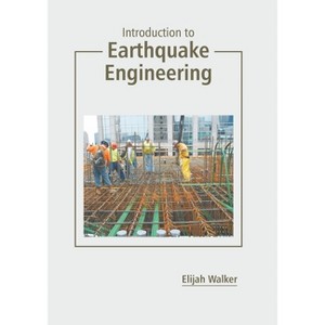 Introduction to Earthquake Engineering - by  Elijah Walker (Hardcover) - 1 of 1