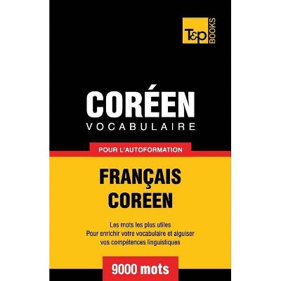 Vocabulaire Français-Coréen pour l'autoformation - 9000 mots - (French Collection) by  Andrey Taranov (Paperback)