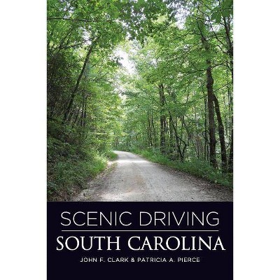 Scenic Driving South Carolina, Second Edition - 2nd Edition by  John Clark & Patricia Pierce (Paperback)