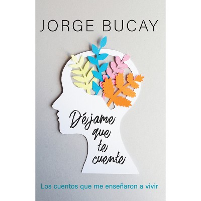 Déjame Que Te Cuente / Let Me Tell You - by  Jorge Bucay (Paperback)