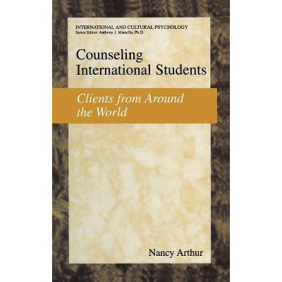 Counseling International Students - (International and Cultural Psychology) by  Nancy Marie Arthur (Hardcover)