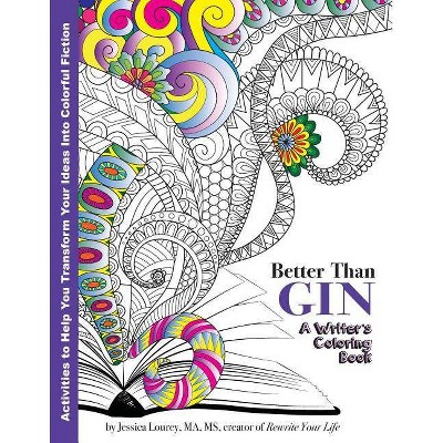 Better Than Gin - (Writer's Coloring Book) by  Jessica Lourey (Paperback)