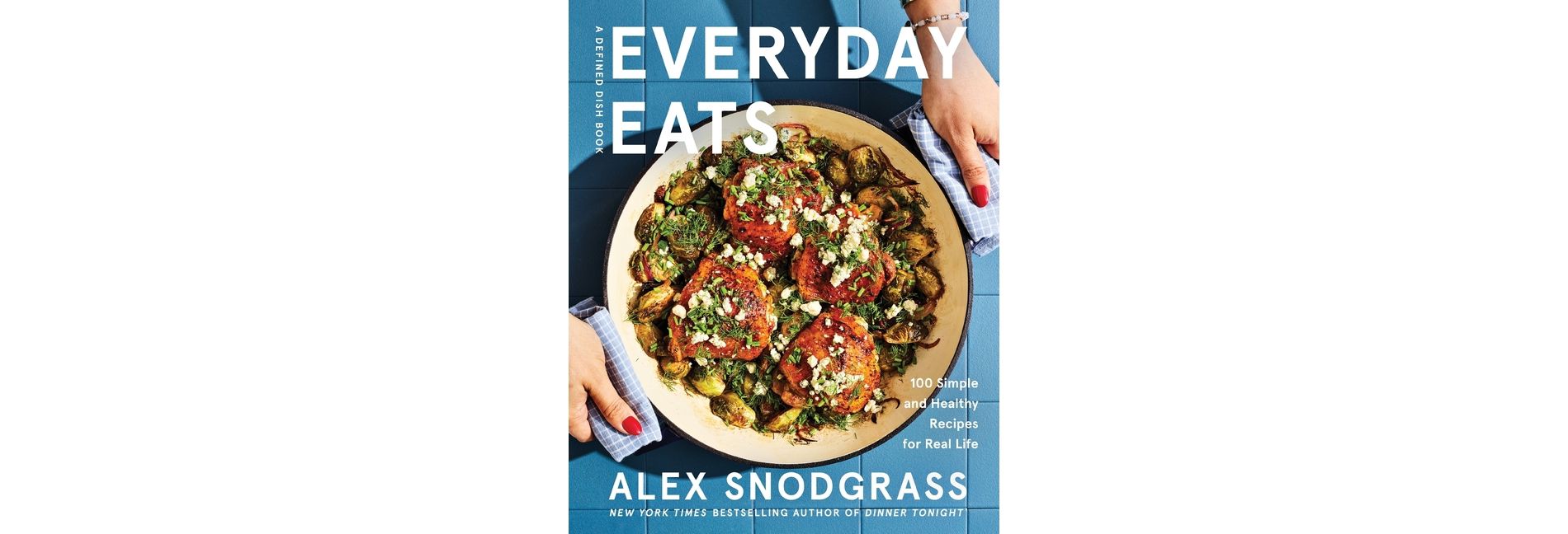 Everyday Eats - (Defined Dish Book) by  Alex Snodgrass (Hardcover)