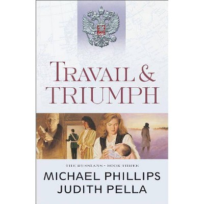 Travail and Triumph - (Russians) by  Michael Phillips & Judith Pella (Paperback)