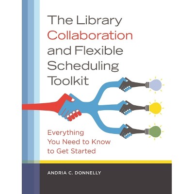 The Library Collaboration and Flexible Scheduling Toolkit - by  Andria Donnelly (Paperback)