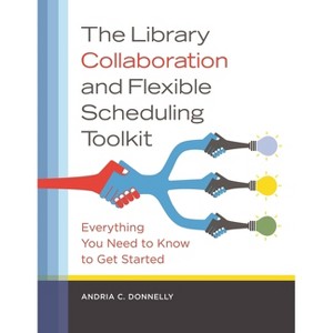 The Library Collaboration and Flexible Scheduling Toolkit - by  Andria Donnelly (Paperback) - 1 of 1